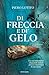 Di freccia e di gelo (Italian Edition)