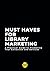 Must Haves for Library Marketing: A Practical Guide to Promoting Your Collection and Services