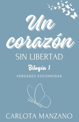 Un corazón sin libertad (Bilogía "Verdades escondidas") (Spanish Edition)