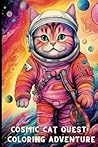 Cosmic Cat Quest: Astronaut Feline Explorers Coloring Adventure, 50 pages to color! (Cosmic Coloring Expeditions) Cosmic Cat Quest: Astronaut Feline Explorers Coloring Adventure, 50 pages to color! (Cosmic Coloring Expeditions)