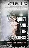 Quiet and the Darkness: Stories of Rural Noir