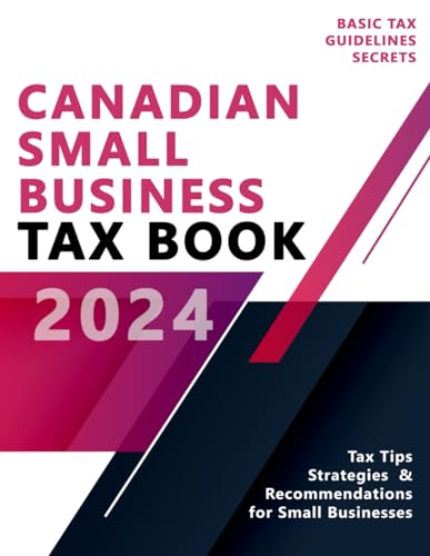 Canadian Small Business Tax Book - Basic Tax Guidelines and Secrets - Canadian Business Tax (Paperback)