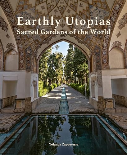 Earthly Utopias: Sacred Gardens of the World (Hardcover)