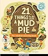 21 Things to Do With a Mud Pie: An Outdoor Activity Book (21 Things to Do Outdoors) 21 Things to Do With a Mud Pie: An Outdoor Activity Book (21 Things to Do Outdoors)