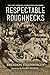 Respectable Roughnecks: The True Story of a Forgotten Champion