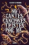 No cantes canciones tristes por mí by Vanessa R. Migliore