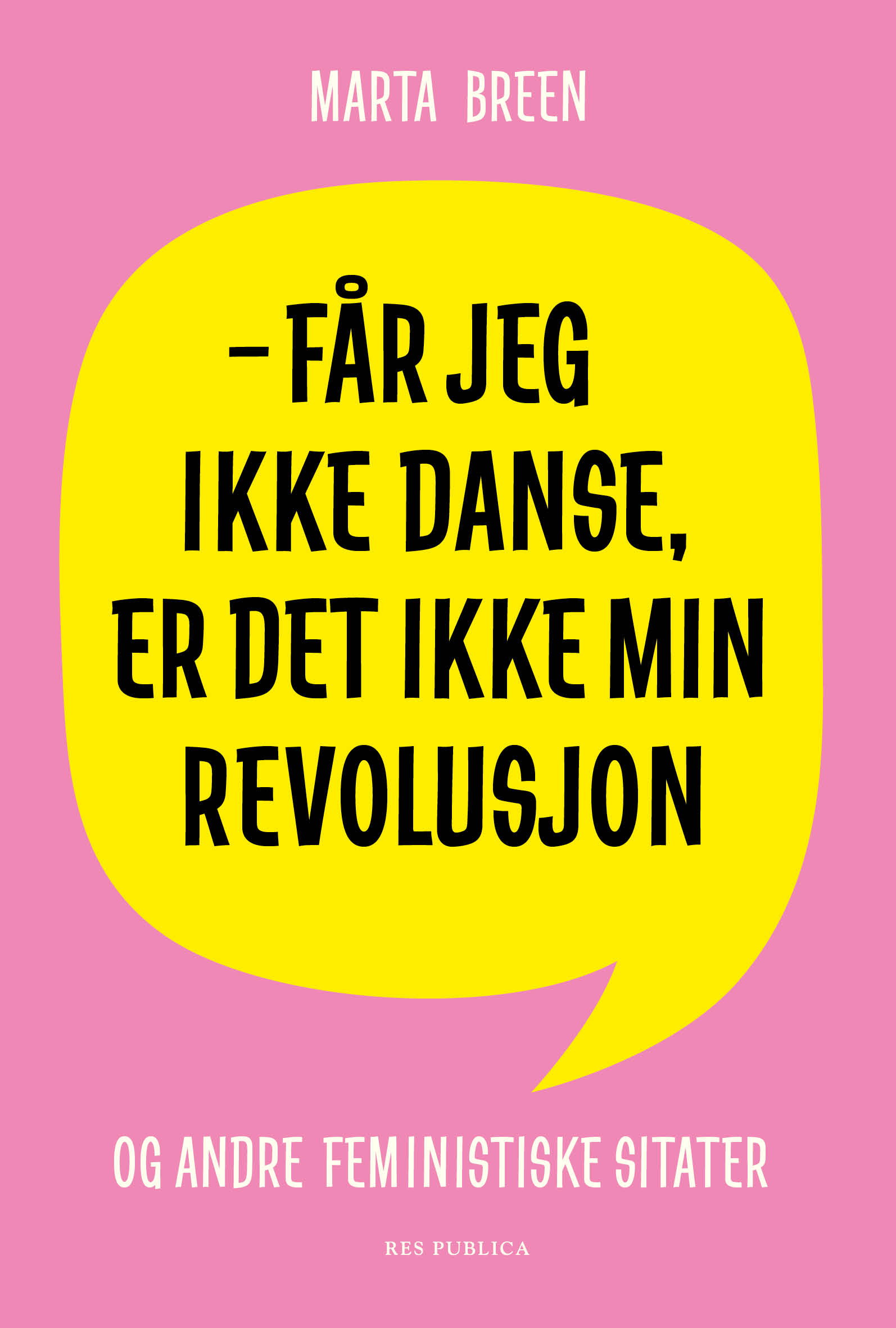 Får jeg ikke danse, er det ikke min revolusjon – og andre feministiske sitater