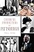Colorful Characters of Pittsburgh (The History Press) by Paul King