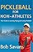 Pickleball for Non-Athletes by BOB SAVAR