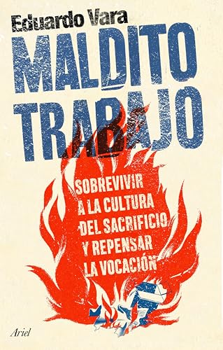 Maldito trabajo: Sobrevivir a la cultura del sacrificio y repensar la vocación (Kindle Edition)