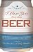 I Love You More Than Beer: ...