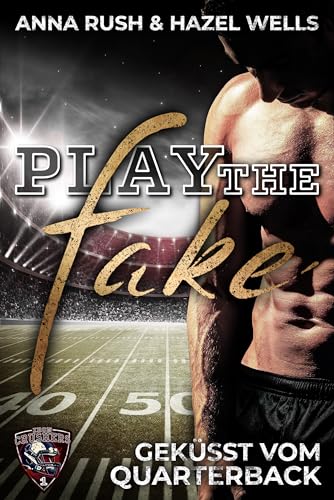 Play the Fake: Geküsst vom Quarterback (Iron Crushers Football Lovestorys 1) (German Edition)