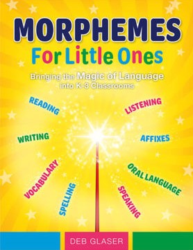 Morphemes For Little Ones: Bringing the Magic of Language into K-3 Classrooms