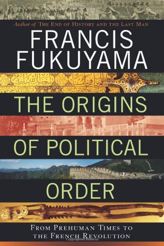 The Origins of Political Order: From Prehuman Times to the French Revolution
