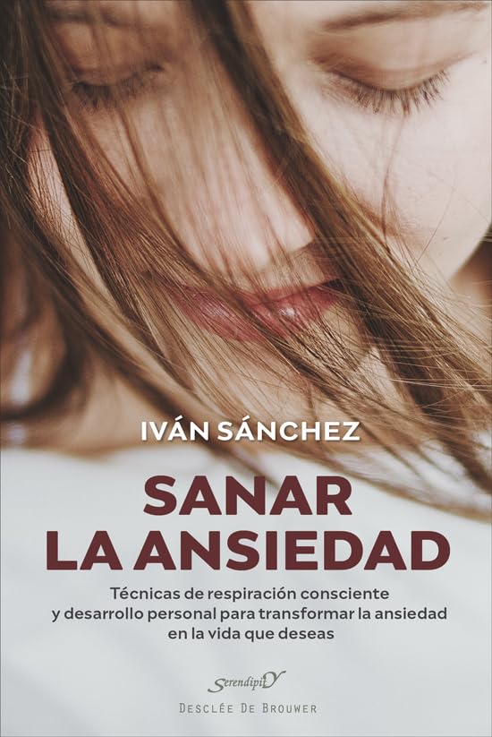 Sanar la ansiedad. Técnicas de respiración consciente y desarrollo personal para transformar la ansiedad en la vida que deseas (Paperback)