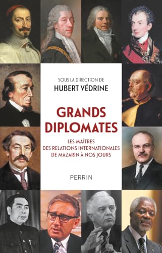 Grands diplomates - Les maîtres des relations internationales de Mazarin à nos jours. (Paperback)