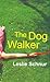 The Dog Walker by Leslie Schnur