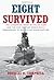 Eight Survived: The Harrowing Story of the USS Flier and the Only Downed World War II Submariners to Survive and Evade Capture