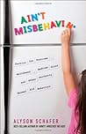 Ain't Misbehavin': Tactics for Tantrums, Meltdowns, Bedtime Blues and Other Perfectly Normal Kid Behaviors Ain't Misbehavin': Tactics for Tantrums, Meltdowns, Bedtime Blues and Other Perfectly Normal Kid Behaviors