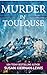 Murder in Toulouse: A Maggie Newberry Mystery (The Maggie Newberry Mystery Series Book 25)
