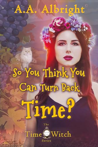 So You Think You Can Turn Back Time? (The Time Witch Series Book 4)