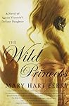 The Wild Princess: A Novel of Queen Victoria's Defiant Daughter