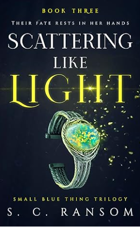 Scattering Like Light: Their Fate Rests in her Hands (Small Blue Thing Book 3)