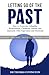 Letting Go of the Past: How...