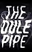The Dule Pipe
