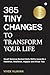 365 Tiny Changes to Transform Your Life : Small Science-Backed Daily Shifts towards a Healthier, Wealthier, Happier and Wiser You