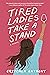 Tired Ladies Take a Stand