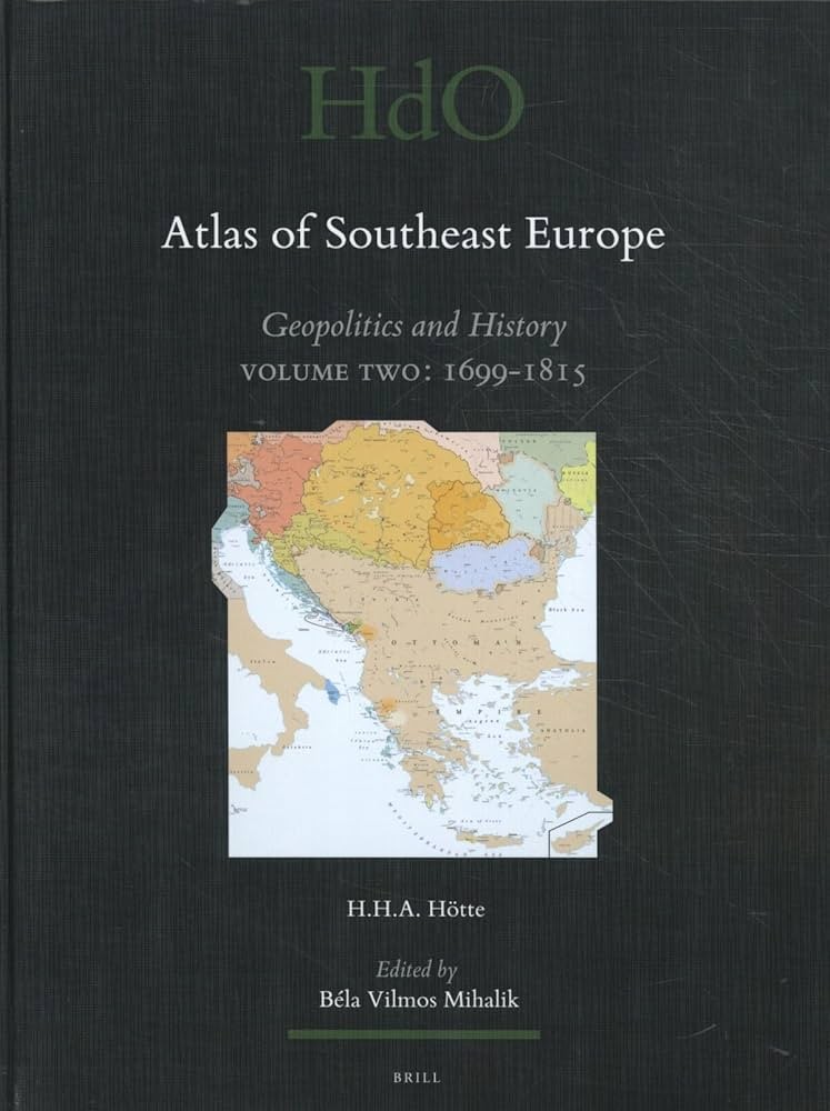 Atlas of Southeast Europe: Geopolitics and History. Volume Two: 1699-1815 (Handbook of Oriental Studies: Section 1; The Near and Middle East)