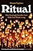 Ritual: How Seemingly Senseless Acts Make Life Worth Living