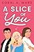 A Slice of You