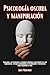 Psicología oscura y manipulación: Analizar a las personas y conducta humana, defenderte de los narcisistas, técnicas prohibidas de persuasión e influencia para mejorar la vida (Spanish Edition)