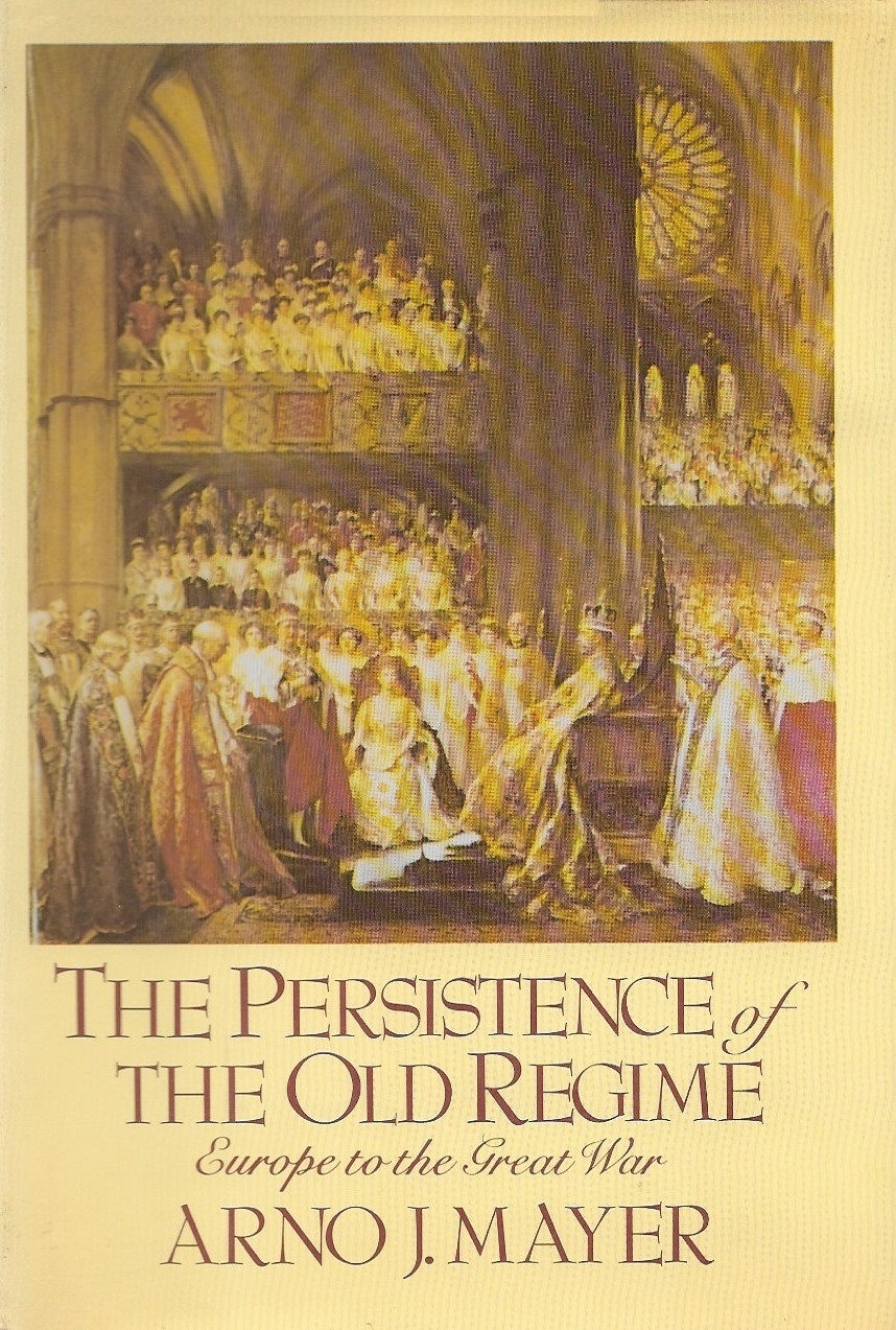 The Persistence of the Old Regime: Europe to the Great War (Hardcover)