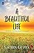 A Beautiful Life: Life needs to be lived, not just to be passed