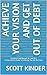 Achieve your Vision and Get OUT of Debt by Scott Kinder