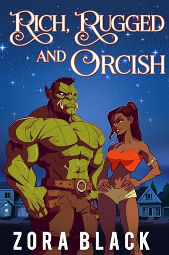 Rich, Rugged, and Orcish: A Monster Romance (Kindle Edition)