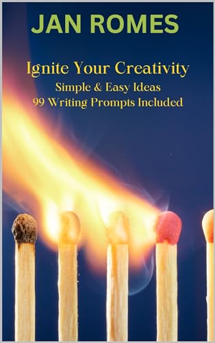 Ignite Your Creativity: Simple & Easy Ideas - Writing Prompts Included (Creatively Done Book 1)