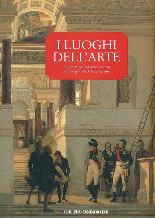 I Luoghi Dell'arte: Un Percorso Tra Arte E Storia Nei Piu Grandi Musci Europei (Hardcover)