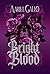 Bright Blood by Aariel Gallo