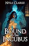 Bound to the Incubus: A Paranormal Villain Romance Book cover for Bound to the Incubus: A Paranormal Villain Romance