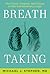 Breath Taking: What Our Lungs Teach Us about Our Origins, Ourselves, and Our Future