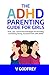 THE ADHD PARENTING GUIDE FOR GIRLS: Tools, Tips, and Practical Strategies for Parenting and Raising Strong, Successful Girls with ADHD