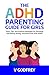 THE ADHD PARENTING GUIDE FOR GIRLS: Tools, Tips, and Practical Strategies for Parenting and Raising Strong, Successful Girls with ADHD