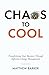 Chaos To Cool: Transforming Your Business Through Effective Change Management