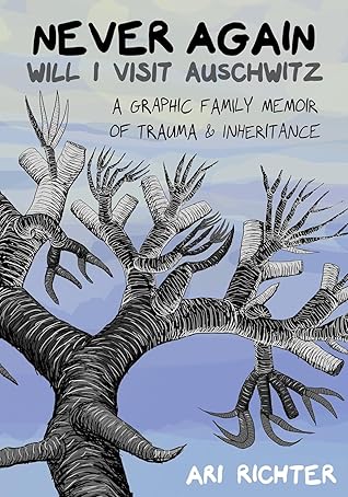 Never Again Will I Visit Auschwitz: A Graphic Family Memoir of Trauma & Inheritance