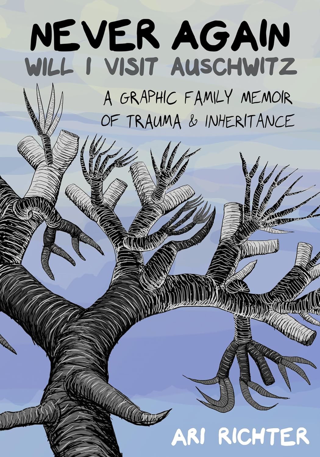 Never Again Will I Visit Auschwitz: A Graphic Family Memoir of Trauma & Inheritance