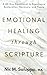 Emotional Healing Through Scripture: A 40-Day Devotional to Experience Restoration, Recovery, and Peace (Faith Series)